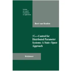 H -Control for Distributed Parameter Systems: A State-Space Approach, Fachbücher von Bert van Keulen