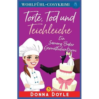 Torte, Tod und Teichleiche, Taschenbuch von Donna Doyle, Independently Published