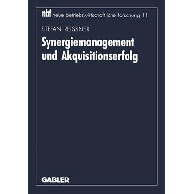 Synergiemanagement und Akquisitionserfolg, Taschenbuch von Stefan Reissner, Betriebswirtschaftlicher Verlag Gabler, 978-3-409-13054-7