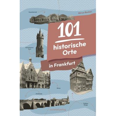 101 historische Orte in Frankfurt, Taschenbuch von Mirco Becker, Societäts-Verlag