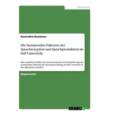 Die hemmenden Faktoren der Sprachrezeption und Sprachproduktion im DaF-Unterricht, Taschenbuch von Nourredine Bouchama, GRIN, 978-3-668-93181-7