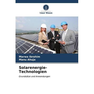 Solarenergie-Technologien, Taschenbuch von Marwa Ibrahim,Manu Ahuja, Verlag Unser Wissen, 978-620-5-12462-8