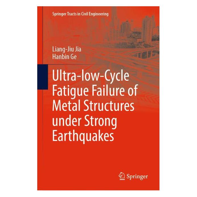 Springer Ultra-low-Cycle Fatigue Failure of Metal Structures under Strong Earthquakes (Englisch, Hardcover, Hanbin Ge, Liang-Jiu Jia) (71670827)