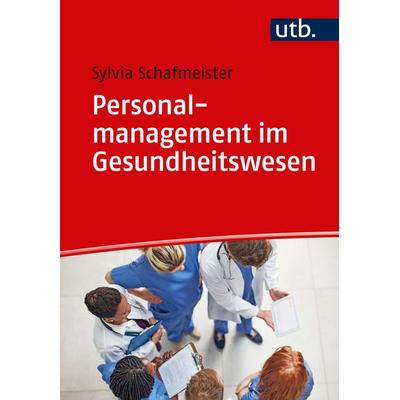 Personalmanagement im Gesundheitswesen, Taschenbuch von Sylvia Schafmeister, Utb GmbH, 978-3-8252-5032-4