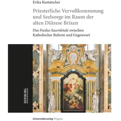 Priesterliche Vervollkommnung und Seelsorge im Raum der alten Diözese Brixen, Sachbücher von Erika Kustatscher
