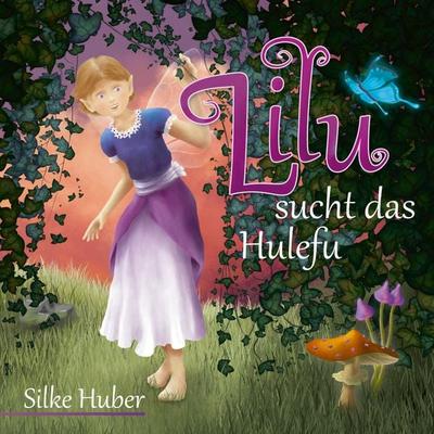Lilu sucht das Hulefu, Gebundene Ausgabe von Silke Huber, Edition Forsbach, 978-3-95904-214-7