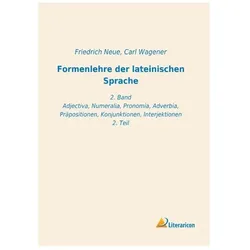 Formenlehre der lateinischen Sprache, Schulbücher von Friedrich Neue, Carl Wagener