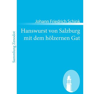 Hanswurst von Salzburg mit dem hölzernen Gat, Taschenbuch von Johann Friedrich Schink, Contumax, 978-3-8430-6115-5