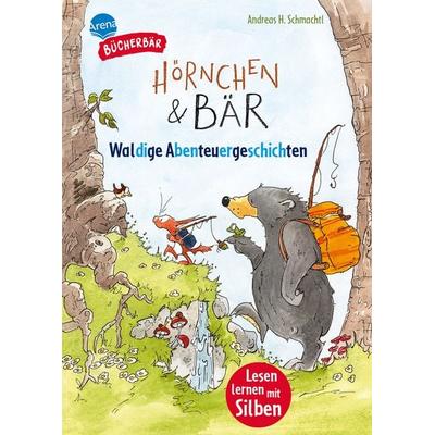 Hörnchen & Bär. Waldige Abenteuergeschichten, Gebundene Ausgabe von Andreas H. Schmachtl, Arena, 978-3-401-72240-5