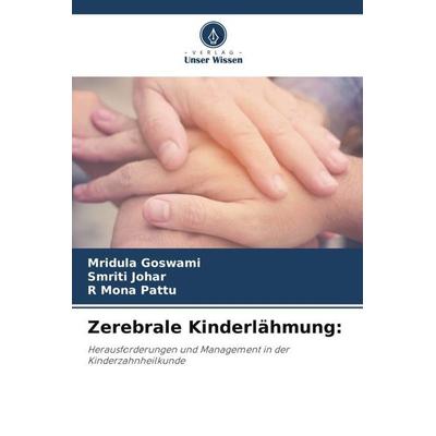 Zerebrale Kinderlähmung:, Taschenbuch von Mridula Goswami,Smriti Johar,R. Mona Pattu, Verlag Unser Wissen, 978-620-5-98339-3