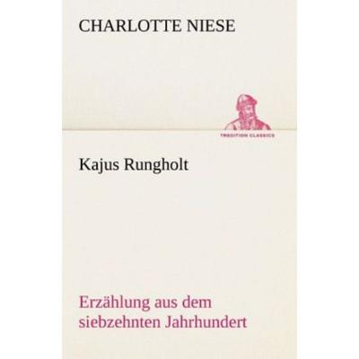 Kajus Rungholt, Taschenbuch von Charlotte Niese, Tredition, 978-3-8424-1840-0