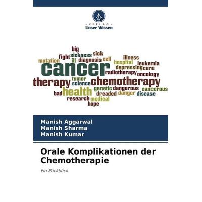Orale Komplikationen der Chemotherapie, Taschenbuch von Manish Aggarwal,Manish Sharma,Manish Kumar, Verlag Unser Wissen, 978-620-4-58730-1