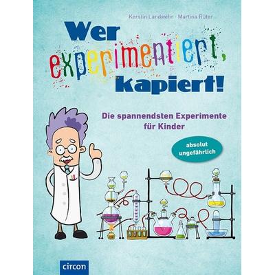 Wer experimentiert, kapiert!, Gebundene Ausgabe von Kerstin Landwehr,Martina Rüter, Circon Verlag GmbH
