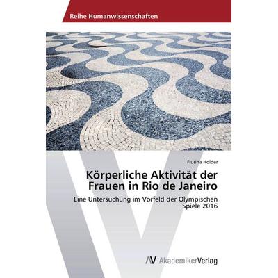 Körperliche Aktivität der Frauen in Rio de Janeiro, Taschenbuch von Flurina Holder, AV Akademikerverlag, 978-3-639-67585-6