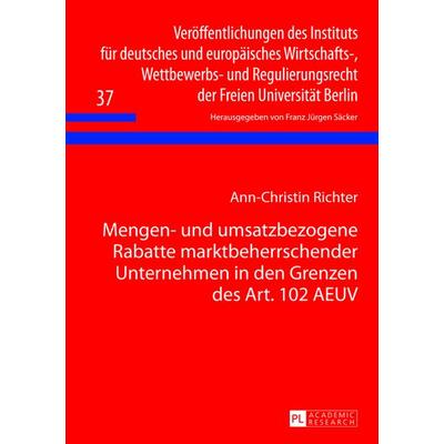 Mengen- und umsatzbezogene Rabatte marktbeherrschender Unternehmen in den Grenzen des Art. 102 AEUV, Gebundene Ausgabe von Ann-Christin Richter, Peter
