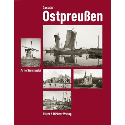 Das alte Ostpreußen, Gebundene Ausgabe von Arno Surminski, Ellert & Richter Verlag, 978-3-8319-0524-9