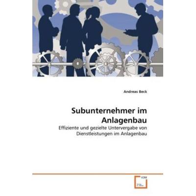 Beck, A: Subunternehmer im Anlagenbau, Taschenbuch von Andreas Beck, VDM, 978-3-639-33247-6