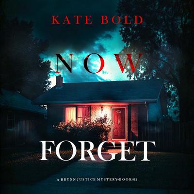 Now Forget (A Brynn Justice FBI Suspense Thriller—Book Twelve) - Kate Bold, Audio, 9798341594807