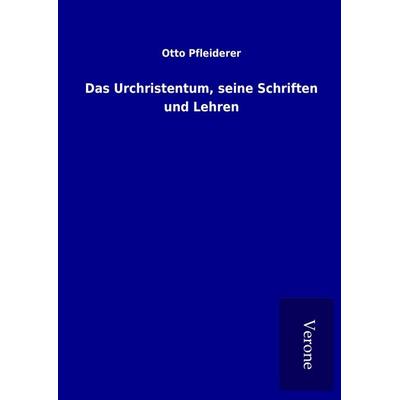 Das Urchristentum, seine Schriften und Lehren, Gebundene Ausgabe von Otto Pfleiderer, BoD - Books on Demand