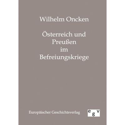 Österreich und Preußen im Befreiungskriege, Taschenbuch von Wilhelm Oncken, Europäischer Geschichtsverlag, 978-3-86382-229-3