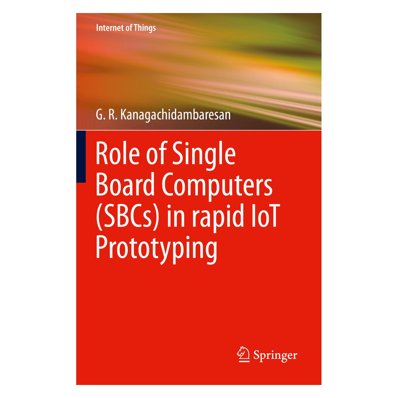 Springer Role of Single Board Computers (SBCs) in rapid IoT Prototyping (Englisch, Softcover, G. R. Kanagachidambaresan) (56848558)