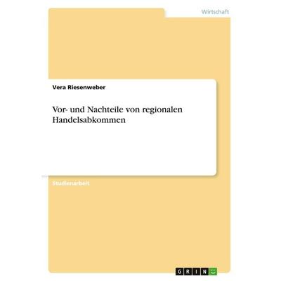 Vor- und Nachteile von regionalen Handelsabkommen, Taschenbuch von Vera Riesenweber, GRIN, 978-3-656-92927-7