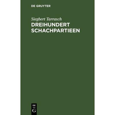 Dreihundert Schachpartieen, Gebundene Ausgabe von Siegbert Tarrasch, De Gruyter, 978-3-11-240817-9