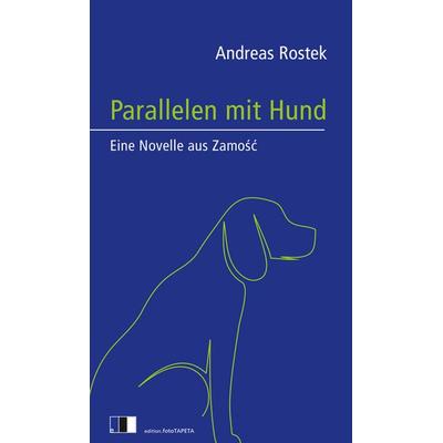 Parallelen mit Hund, Gebundene Ausgabe von Andreas Rostek, Edition.fotoTAPETA Berlin, 978-3-940524-54-6