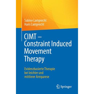 CIMT - Constraint Induced Movement Therapy, Taschenbuch von Sabine Lamprecht,Hans Lamprecht, Springer Berlin, 978-3-662-67873-2