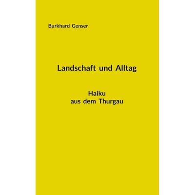Landschaft und Alltag, Taschenbuch von Burkhard Genser, BoD – Books on Demand, 978-3-7543-4869-7