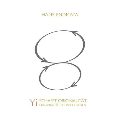 Yi schafft Originalität - Originalität schafft Frieden, Gebundene Ausgabe von Hans Endmaya, BoD – Books on Demand, 978-3-7460-6747-6