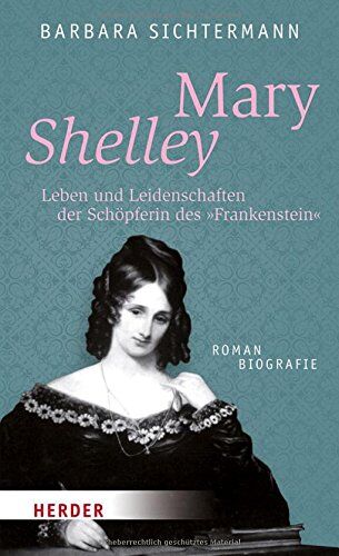 Barbara Sichtermann - Mary Shelley: Leben und Leidenschaften der Schöpferin des Frankenstein. Romanbiografie (HERDER spektrum) - Preis vom 17.10.2026 19:25:27 h