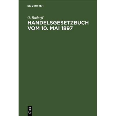 Handelsgesetzbuch vom 10. Mai 1897, Gebundene Ausgabe von O. Rudorff, De Gruyter, 978-3-11-237625-6