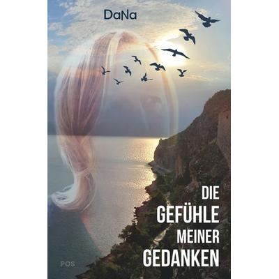 Die Gefühle meiner Gedanken, Taschenbuch von Dana, Tolino Media, 978-3-7592-0593-3