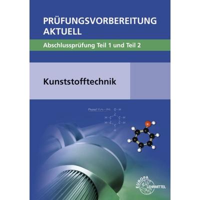 Prüfungsvorbereitung aktuell - Kunststofftechnik, Taschenbuch von Ulrike Rudolph,Hartmut Fritsche,Cornelia Fritsche,Werner Gradl,Jörg Kolbinger,