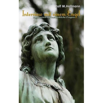Interview mit einem Engel, Taschenbuch von Rolf M. Hofmann, BoD – Books on Demand, 978-3-7448-1493-5