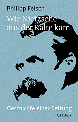 Philipp Felsch - Wie Nietzsche aus der Kälte kam: Geschichte einer Rettung - Preis vom 15.10.2026 23:06:25 h