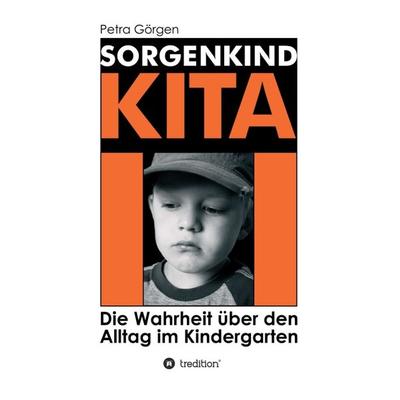Sorgenkind Kita, Taschenbuch von Petra Görgen, Tredition, 978-3-347-09995-1