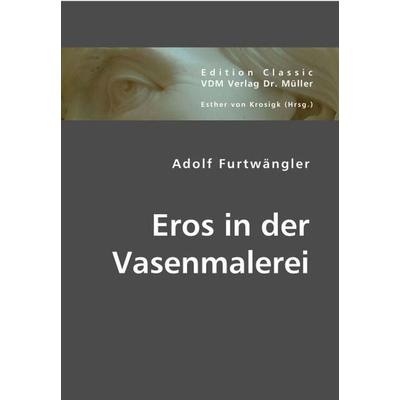 Eros in der Vasenmalerei, Taschenbuch von Adolf Furtwängler, VDM, 978-3-8364-4118-6