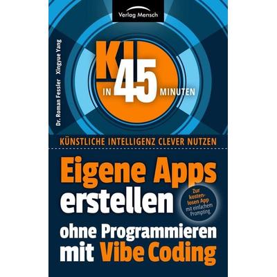 Eigene Apps erstellen ohne Programmieren mit Vibe Coding, Taschenbuch von Roman Fessler,Xingyue Yang, Verlag Mensch, 978-3-903655-92-8