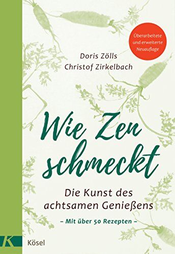 Doris Zölls - Wie Zen schmeckt: Die Kunst des achtsamen Genießens - Mit über 50 Rezepten. Überarbeitete und erweiterte Neuauflage - Preis vom 10.10.2026 11:48:34 h