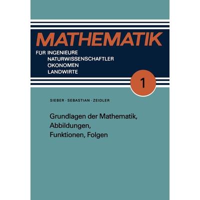 Grundlagen der Mathematik, Abbildungen, Funktionen, Folgen, Taschenbuch von Hans-Jürgen Sebastian,Günter Zeidler, Vieweg & Teubner, 978-3-322-00293-8