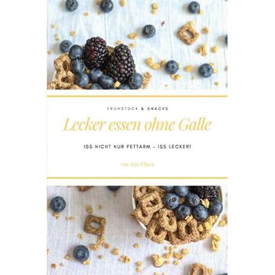 Lecker essen ohne Galle: Frühstück & Snacks, Taschenbuch von Iris Pilzer, Epubli, 978-3-7485-0602-7