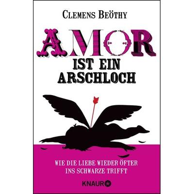 Amor ist ein Arschloch, Taschenbuch von Clemens Beöthy, Knaur Taschenbuch