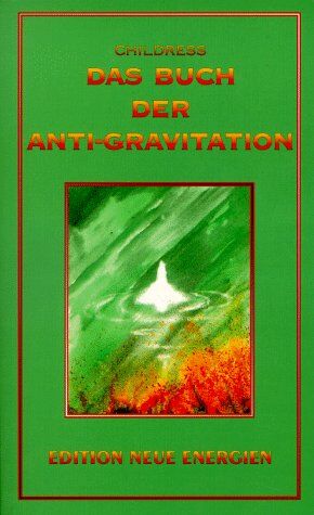 Childress, David Hatcher - Das Buch der Anti-Gravitation: Albert Einstein, Nikola Tesla, T. Townsend Brown, Gravitationskontrolle, UFOs, Vortex-Technologie, Elektro-Gravitationsantrieb - Preis vom 09.10.2026 07:28:09 h