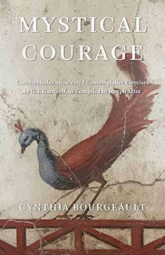 Cynthia Bourgeault - Mystical Courage: Commentaries on Selected Contemplative Exercises by G.I. Gurdjieff, as Compiled by Joseph Azize - Preis vom 02.10.2026 23:42:20 h