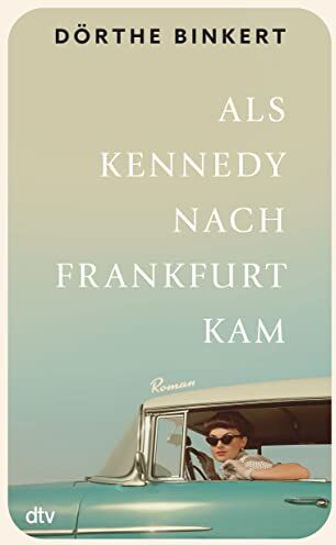 Dörthe Binkert - Als Kennedy nach Frankfurt kam: Roman - Preis vom 16.10.2026 11:41:07 h
