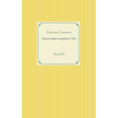 Erinnerungen aus galanter Zeit, Taschenbuch von Giacomo Casanova, BoD – Books on Demand, 978-3-7519-3695-8