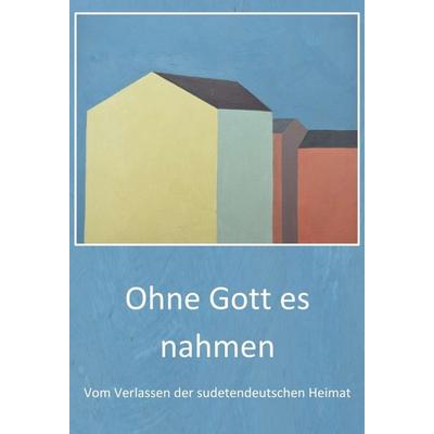 Ohne Gott es nahmen, Gebundene Ausgabe von Roswitha Springschitz,Walter Raming,Flavia Zincke,Flavia Zincke junior,Max Zincke junior, Buchschmiede,