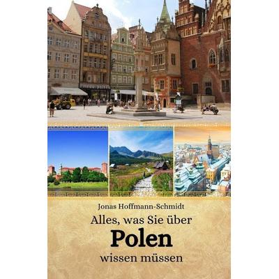 Alles, was Sie über Polen wissen müssen, Taschenbuch von Jonas Hoffmann-Schmidt, Independently Published